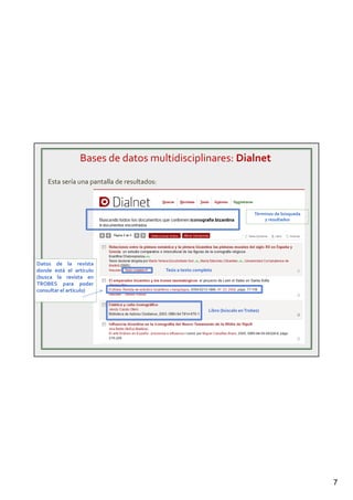 7
Bases de datos multidisciplinares: Dialnet
Esta sería una pantalla de resultados:
Términos de búsqueda
y resultados
Tesis a texto completo
Libro (búscalo enTrobes)
Datos de la revista
donde está el artículo
(busca la revista en
TROBES para poder
consultar el artículo)
 