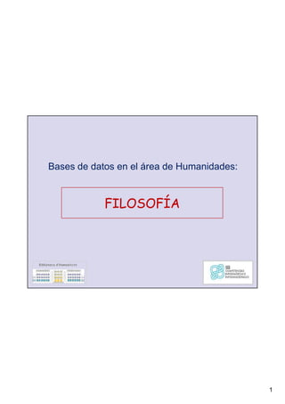 1
Bases de datos en el área de Humanidades:
FILOSOFÍAFILOSOFÍA
 