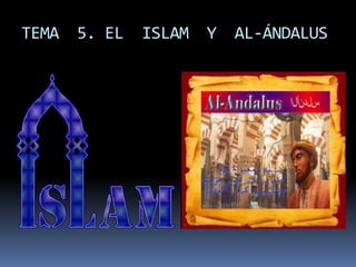 TEMA

5. EL

ISLAM

Y

AL-ÁNDALUS

 