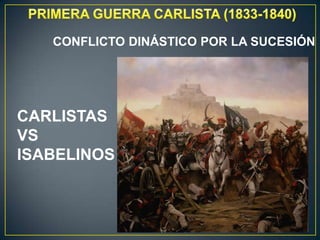 CONFLICTO DINÁSTICO POR LA SUCESIÓN

CARLISTAS
VS
ISABELINOS

 