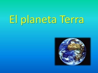 El planeta Terra

 