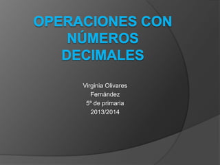 Virginia Olivares
Fernández
5º de primaria
2013/2014

 