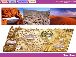 GEOGRAFÍA E HISTORIA 1.º ESO
TEMA 5
INICIOINICIO
MAPA
DEL TEMA
MAPA
DEL TEMA
ANIMACIONESANIMACIONES INTERNETINTERNET
 