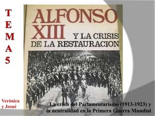 La crisis del Parlamentarismo (1913-1923) y
la neutralidad en la Primera Guerra Mundial
Verónica
y Josué
 