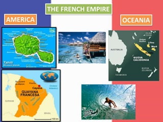 OCEANIAAMERICA
THE FRENCH EMPIRE
 