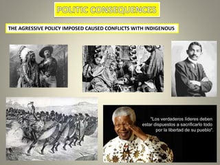 THE AGRESSIVE POLICY IMPOSED CAUSED CONFLICTS WITH INDIGENOUS
 