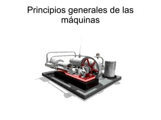 Principios generales de las
máquinas
 