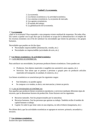 Unidad 5. La economía.
1. La economía.
2. Los bienes económicos y la actividad económica.
3. Los sistemas económicos. La e...