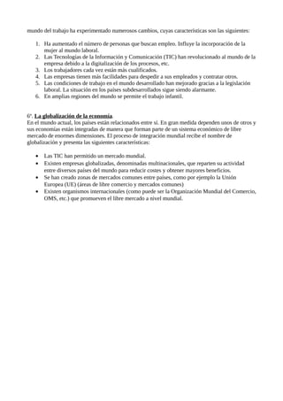 mundo del trabajo ha experimentado numerosos cambios, cuyas características son las siguientes:
1. Ha aumentado el número ...