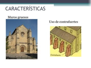 CARACTERÍSTICAS
Muros gruesos
Uso de contrafuertes
 