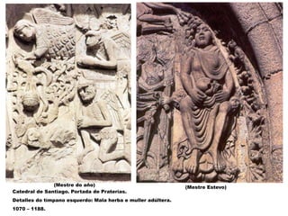 Catedral de Santiago. Portada de Praterías.
Detalles do tímpano esquerdo: Mala herba e muller adúltera.
1070 – 1188.
(Mestre Estevo)(Mestre do año)
 