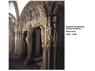 Catedral de Santiago.
Pórtico da Gloria.
Vista xeral.
1168 – 1188.
 