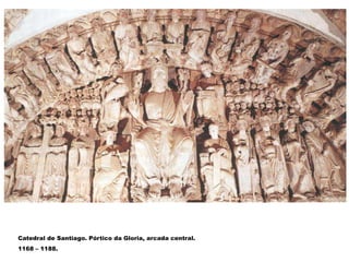Catedral de Santiago. Pórtico da Gloria, arcada central.
1168 – 1188.
 