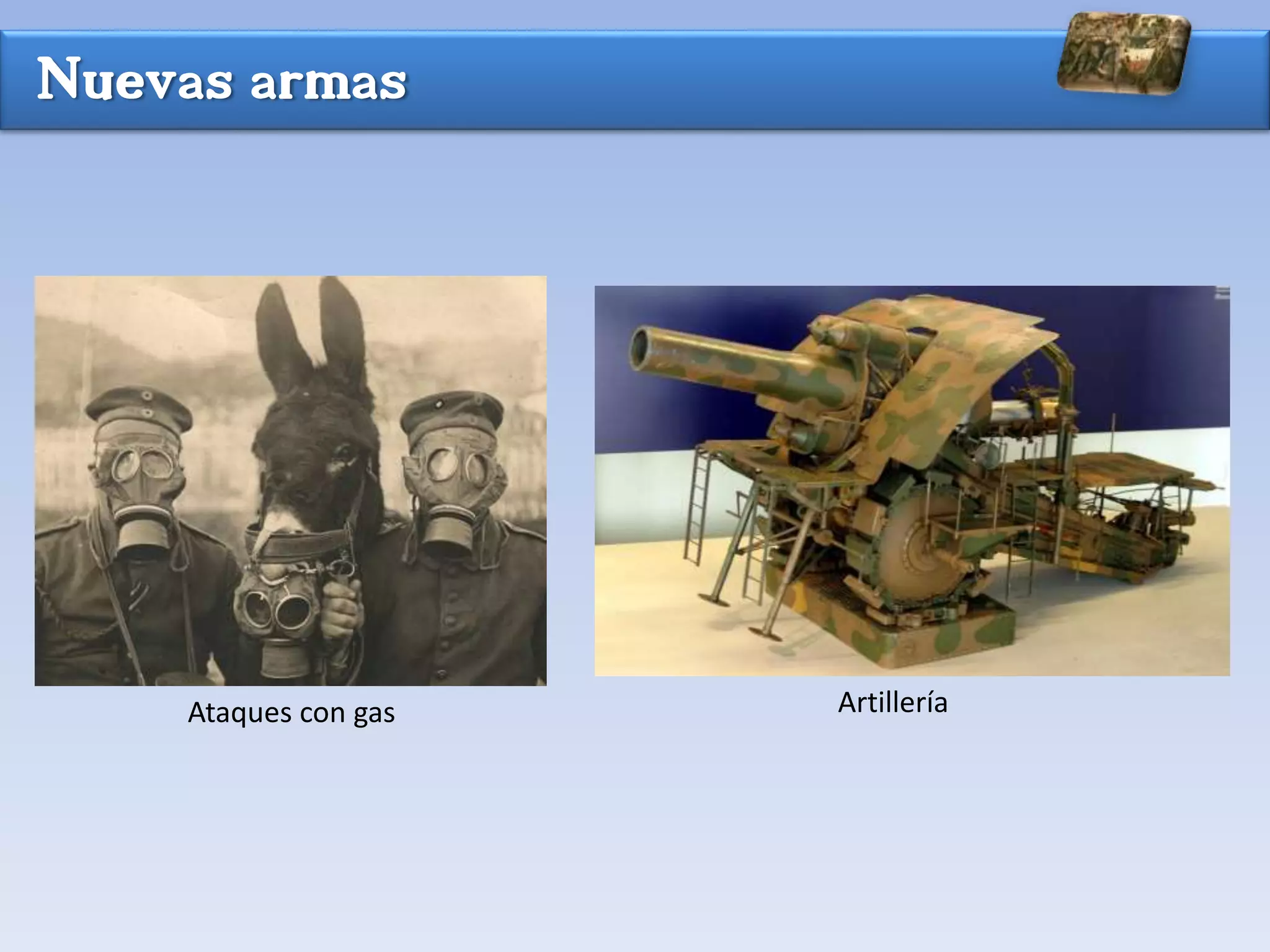 Nuevas armas
Ataques con gas Artillería
 