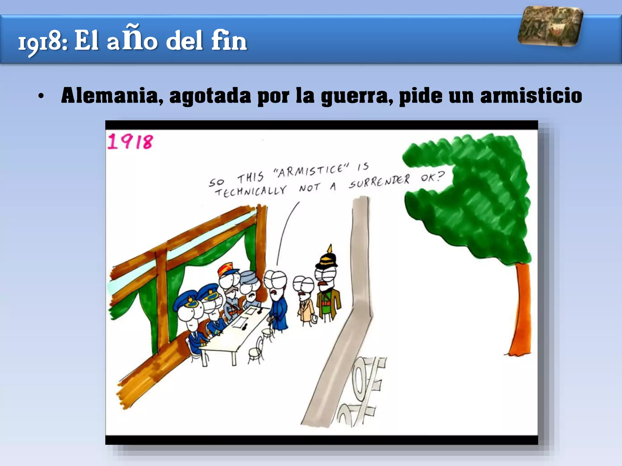 1918: El año del fin
• Alemania, agotada por la guerra, pide un armisticio
 