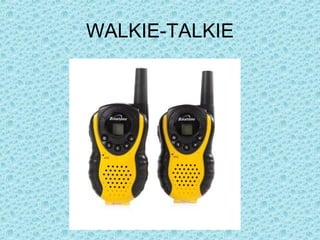 WALKIE-TALKIE
 