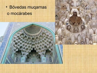 • Bóvedas muqarnas
o mocárabes
 
