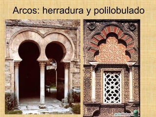 Arcos: herradura y polilobulado
•
 