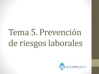 Tema 5. Prevención
de riesgos laborales
 