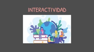 INTERACTIVIDAD
 
