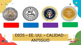 CREADOR
DEL
UNIVERSO
7
DIOS – EE. UU. – CALIDAD -
ANTIGUO
ANTIGUO CALIDAD EE.UU. DIOS
 