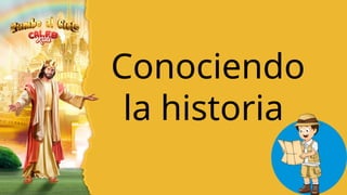 Conociendo
la historia
 