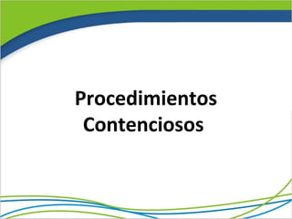 Procedimientos
 Contenciosos
 