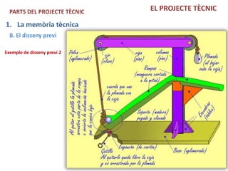 PARTS DEL PROJECTE TÈCNIC   EL PROJECTE TÈCNIC

1. La memòria tècnica
  B. El disseny previ

Exemple de disseny previ 2
 