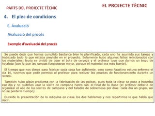 PARTS DEL PROJECTE TÈCNIC        EL PROJECTE TÈCNIC

4. El plec de condicions
 E. Avaluació
 Avaluació del procés

 Exemple d’avaluació del procés
 