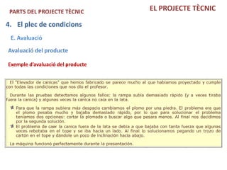 PARTS DEL PROJECTE TÈCNIC         EL PROJECTE TÈCNIC

4. El plec de condicions
 E. Avaluació
Avaluació del producte

Exemple d’avaluació del producte
 