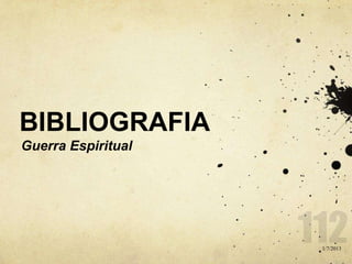 BIBLIOGRAFIA
Guerra Espiritual
1/7/2013
 
