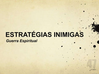 ESTRATÉGIAS INIMIGAS
Guerra Espiritual
1/7/2013
 