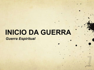 INICIO DA GUERRA
Guerra Espiritual
1/7/2013
 
