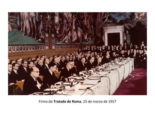Firma do Tratado de Roma. 25 de marzo de 1957
 