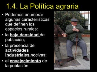 Podemos enumerar algunas características que definen los espacios rurales:  la  baja densidad  de población; la presencia de  actividades industriales  nocivas; el  envejecimiento  de la población 