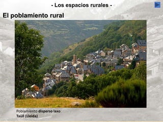 - Los espacios rurales -
El poblamiento rural
Poblamiento disperso laxo:
Taüll (Lleida)
 