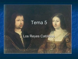 Tema 5

Los Reyes Católicos
 