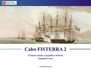 Cabo FISTERRA 2 Ciencias sociais, xeograf ía e historia Segundo Curso www.vicensvives.es 