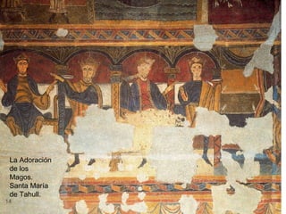 La Adoración
 de los
 Magos.
 Santa María
 de Tahull.
14
 
