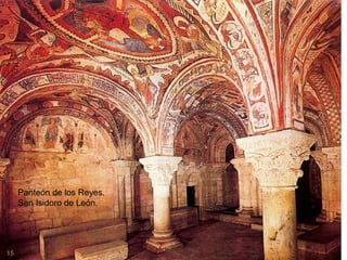 Panteón de los Reyes.
     San Isidoro de León.




15
 