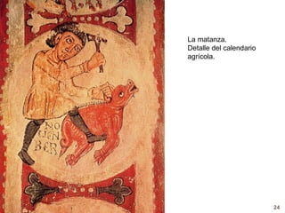 La matanza.
Detalle del calendario
agrícola.




                         24
 