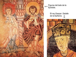 Figuras del lado de la
     Epístola.


       El rey Gaspar. Detalle
       de la Epifanía.




28
 