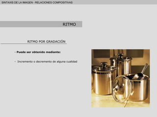 RITMO POR GRADACIÓN Puede ser obtenido mediante: Incremento o decremento de alguna cualidad RITMO 