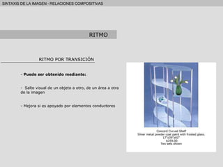 RITMO POR TRANSICIÓN Puede ser obtenido mediante: Salto visual de un objeto a otro, de un área a otra de la imagen Mejora si es apoyado por elementos conductores RITMO 