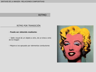 RITMO POR TRANSICIÓN Puede ser obtenido mediante: Salto visual de un objeto a otro, de un área a otra de la imagen Mejora si es apoyado por elementos conductores RITMO 