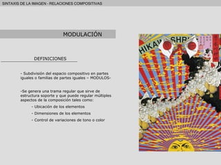 DEFINICIONES Subdivisión del espacio compositivo en partes iguales o familias de partes iguales – MODULOS- Se genera una trama regular que sirve de estructura soporte y que puede regular múltiples aspectos de la composición tales como: Ubicación de los elementos Dimensiones de los elementos Control de variaciones de tono o color MODULACIÓN 
