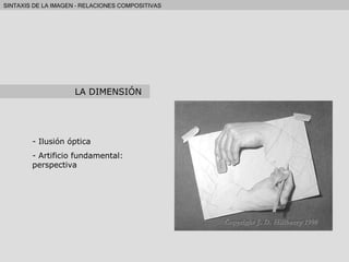 Ilusión óptica Artificio fundamental: perspectiva LA DIMENSIÓN 