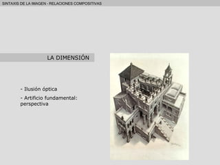 Ilusión óptica Artificio fundamental: perspectiva LA DIMENSIÓN 