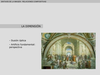 Ilusión óptica Artificio fundamental: perspectiva LA DIMENSIÓN 
