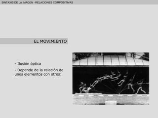 Ilusión óptica Depende de la relación de unos elementos con otros: EL MOVIMIENTO 